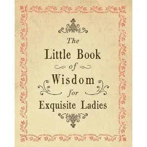 Little Book of Wisdom for Exquisite Ladies